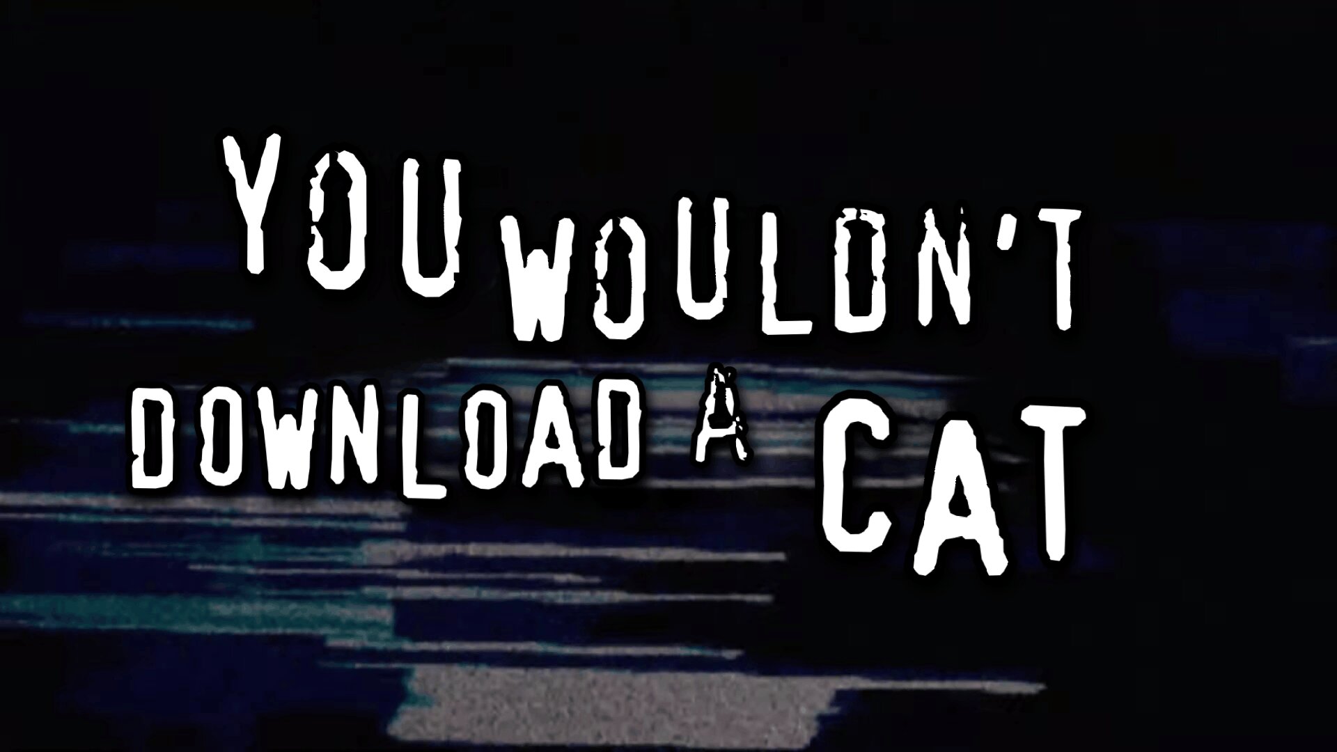 You wouldn't download a cat